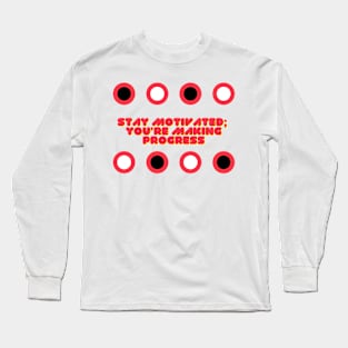 Stay motivated you're making progress Long Sleeve T-Shirt